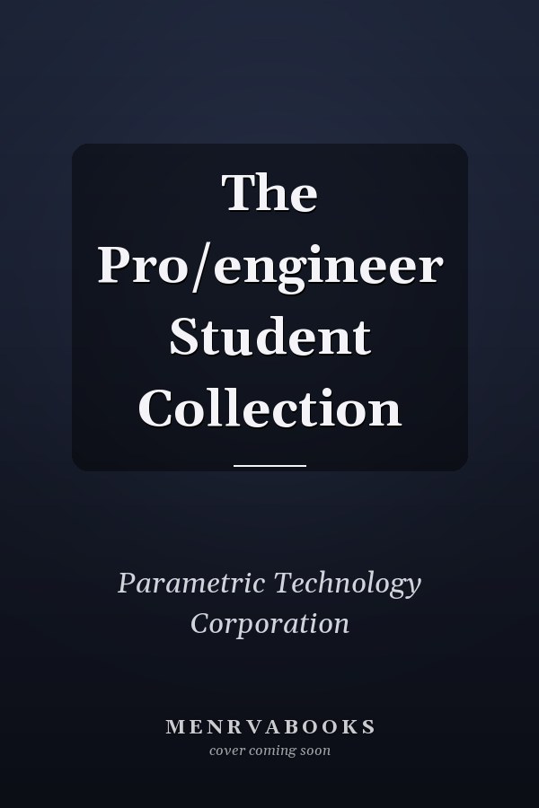 The Pro/ENGINEER Student Collection