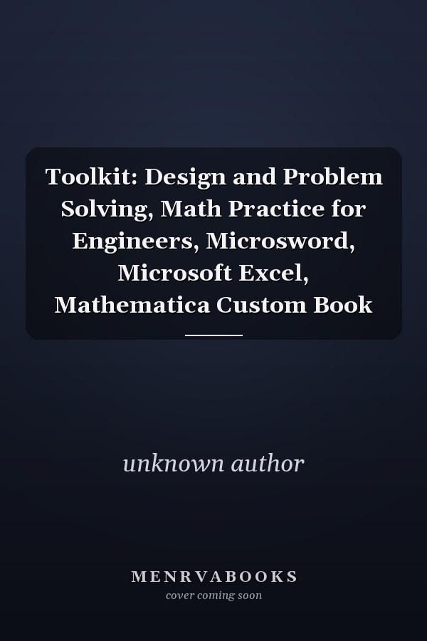 Toolkit: Design and Problem Solving, Math Practice for Engineers, Microsword, Microsoft Excel, Mathematica Custom Book