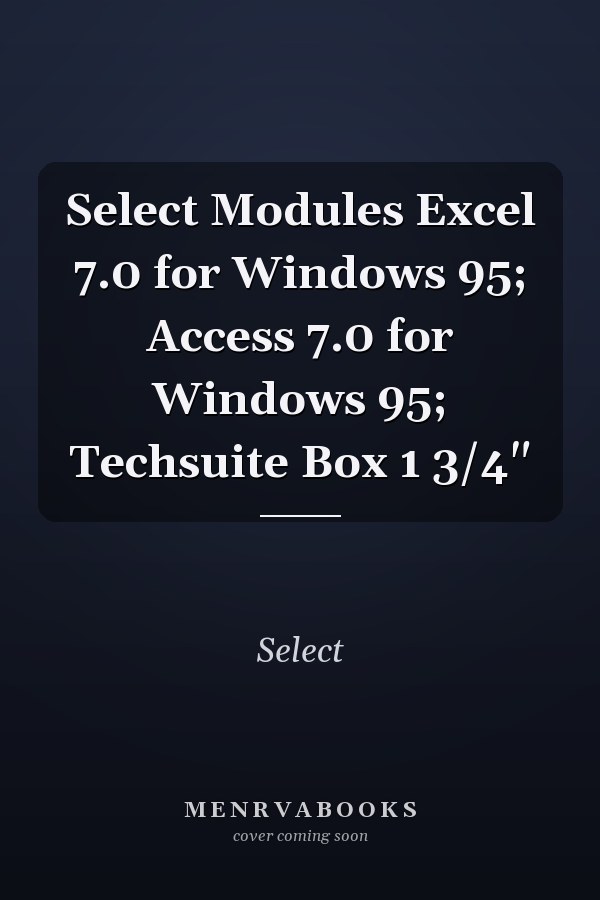 Select Modules: Excel 7.0 for Windows 95; Access 7.0 for Windows 95