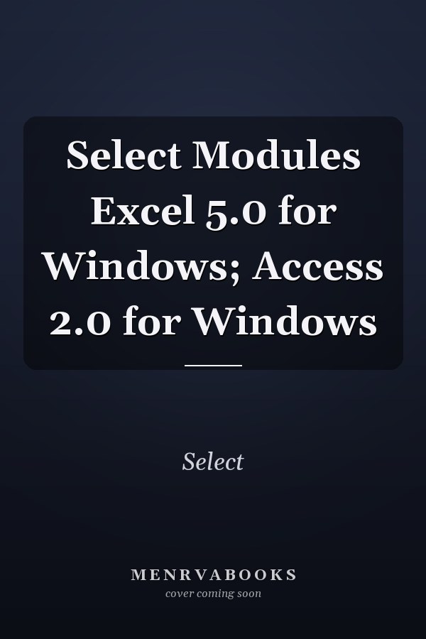 Select Modules: Excel 5.0 for Windows; Access 2.0 for Windows