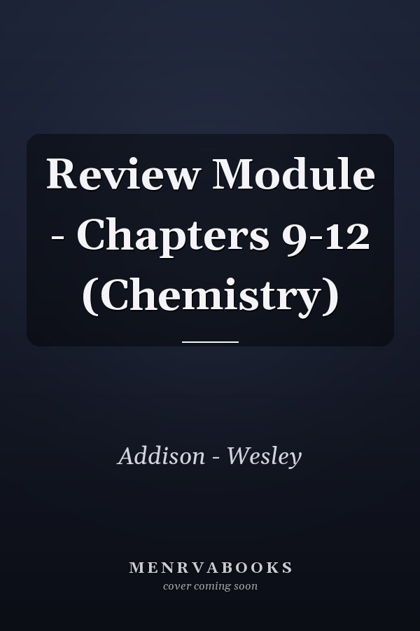 Review Module: Chapters 9-12 (Chemistry)