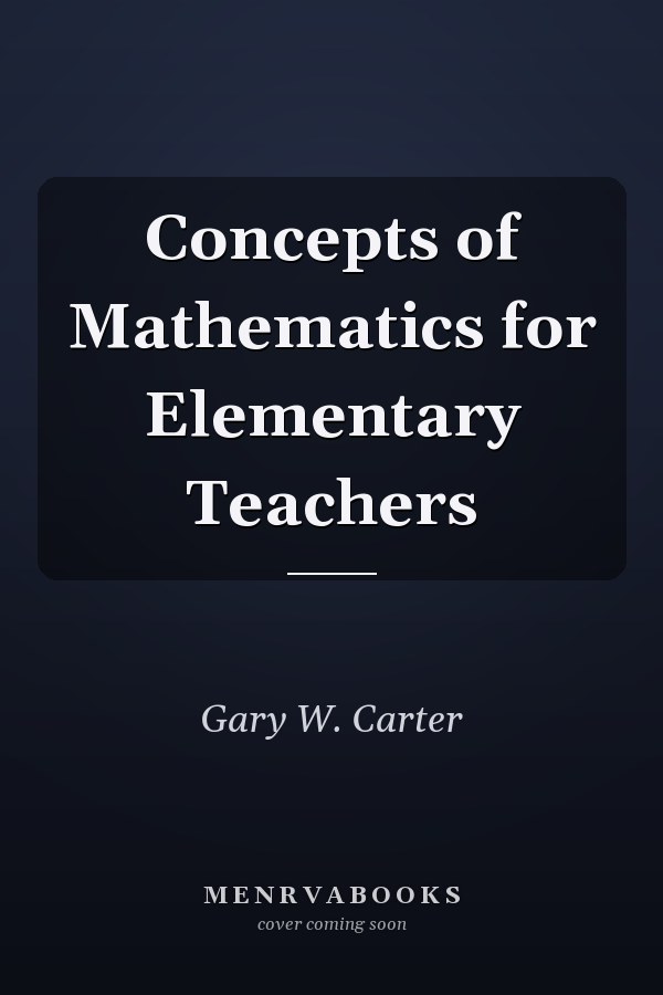 Concepts of Mathematics for Elementary Teachers