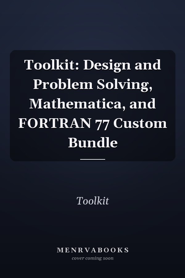 Toolkit: Design and Problem Solving, Mathematica, and FORTRAN 77 Custom Bundle