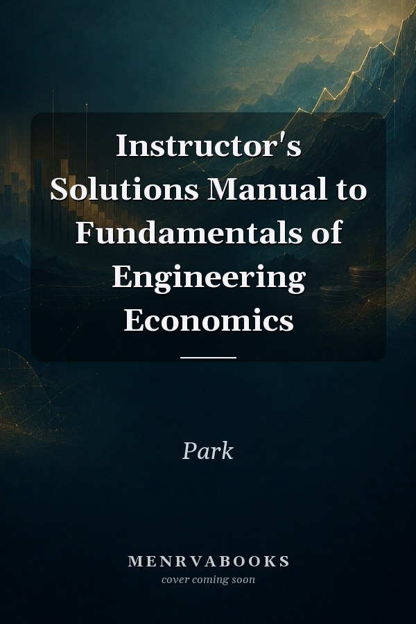 Instructor's Solutions Manual to Fundamentals of Engineering Economics