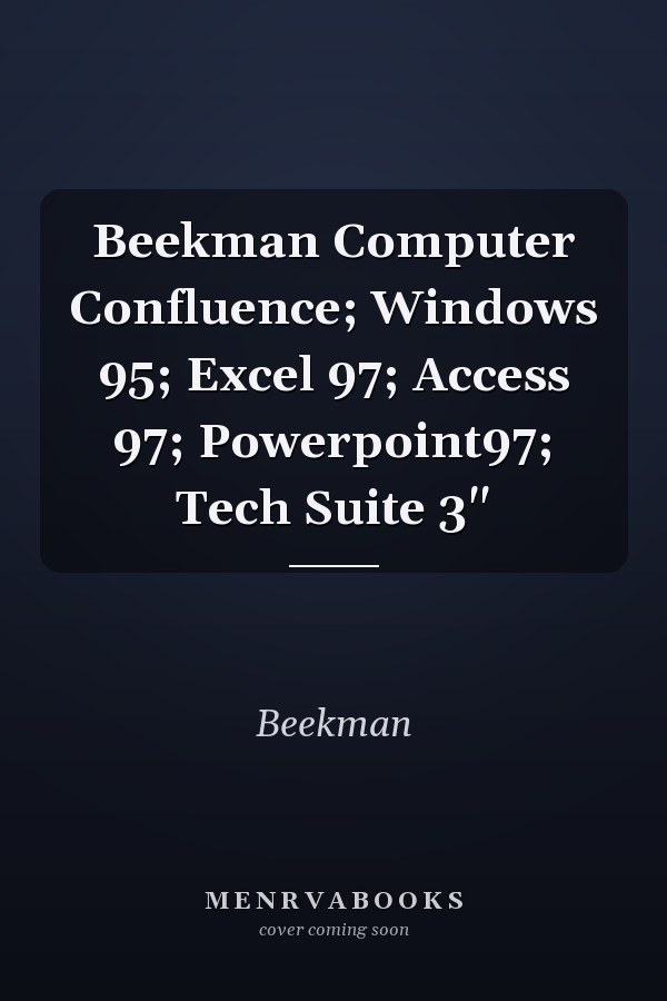 Beekman Computer Confluence: Windows 95, Excel 97, Access 97, PowerPoint 97, Tech Suite 3