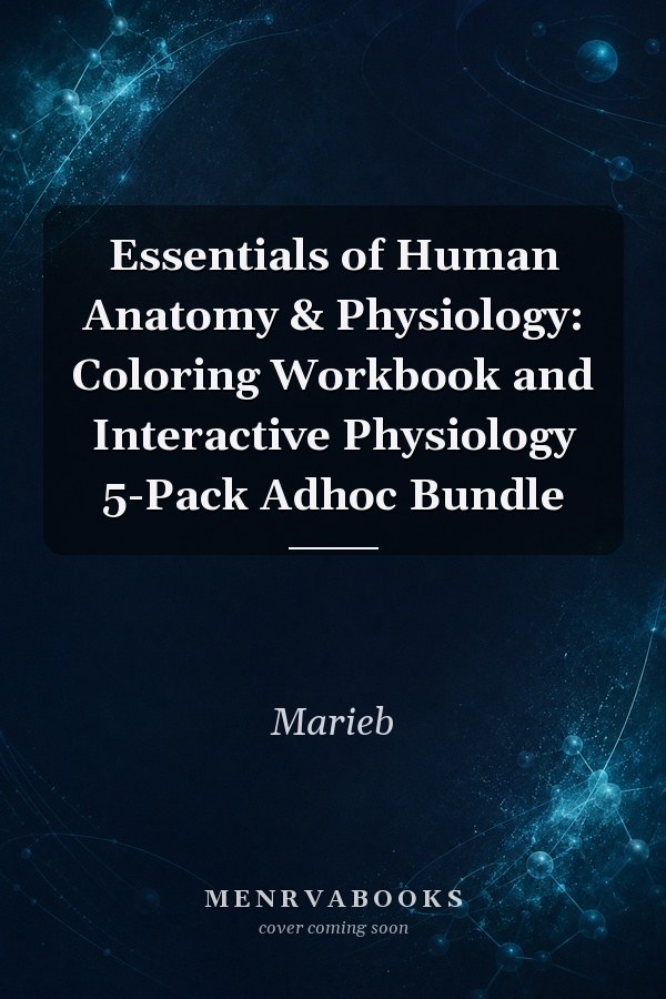 Essentials of Human Anatomy & Physiology: Coloring Workbook and Interactive Physiology 5-Pack Adhoc Bundle