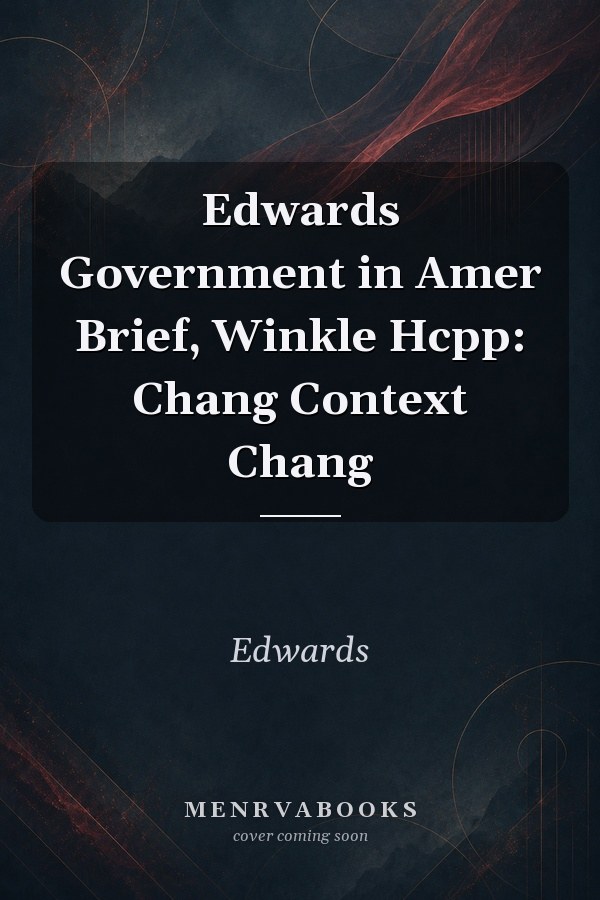 Edwards Government in Amer Brief, Winkle Hcpp: Chang Context Chang
