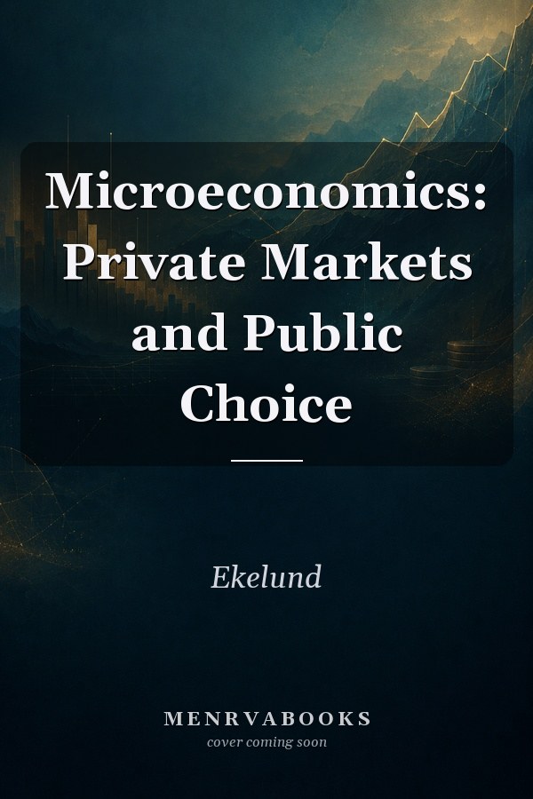 Microeconomics: Private Markets and Public Choice