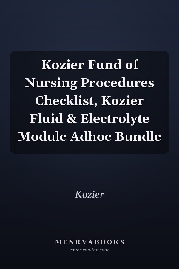 Kozier Fundamentals of Nursing Procedures Checklist: Kozier Fluid & Electrolyte Module Adhoc Bundle