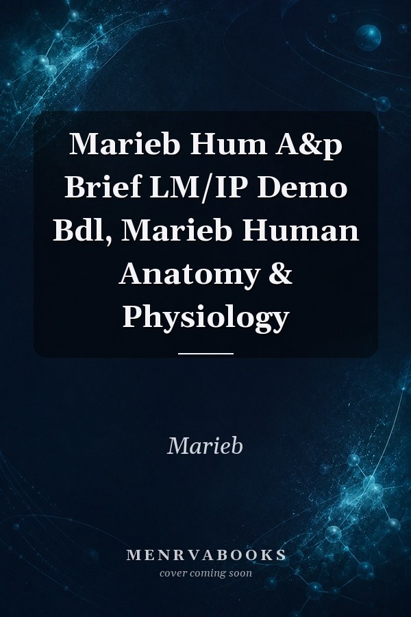 Marieb Hum A&p Brief LM/IP Demo Bdl, Marieb Human Anatomy & Physiology