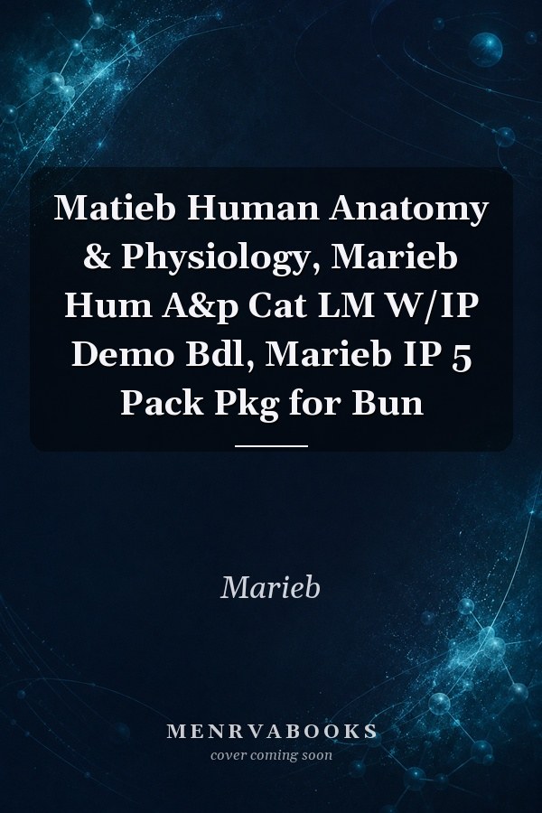 Matieb Human Anatomy & Physiology, Marieb Hum A&p Cat LM W/IP Demo Bdl, Marieb IP 5 Pack Pkg for Bun
