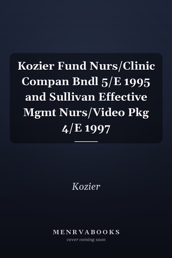 Kozier Fundamentals of Nursing: Clinical Companion and Sullivan Effective Management in Nursing