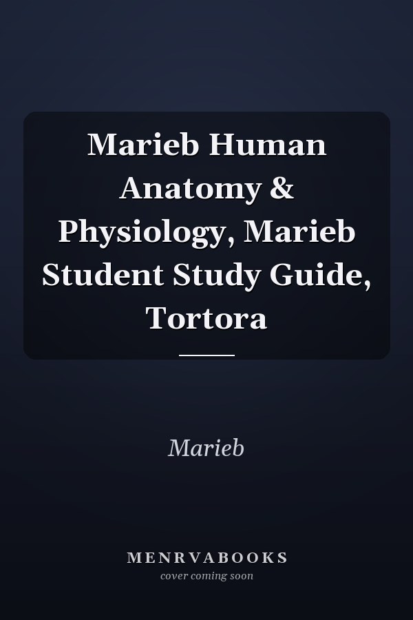 Marieb Human Anatomy & Physiology, Marieb Student Study Guide, Tortora