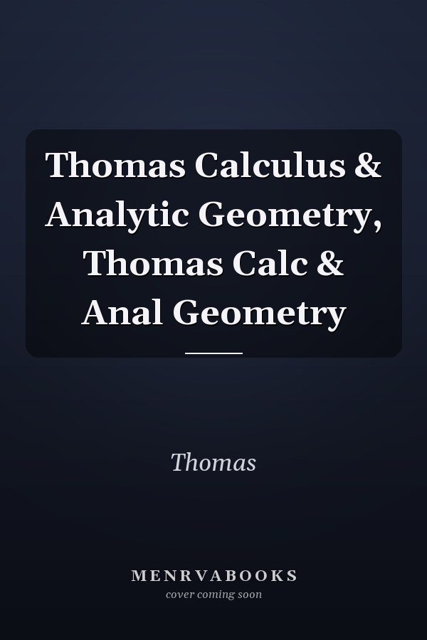 Thomas Calculus and Analytic Geometry