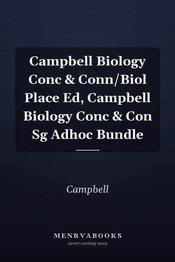 Campbell Biology Conc & Conn/Biol Place Ed, Campbell Biology Conc & Con Sg Adhoc Bundle