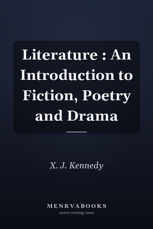 Literature: An Introduction to Fiction, Poetry and Drama
