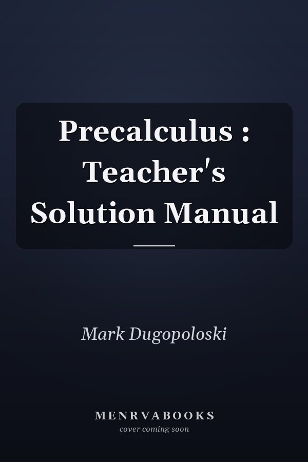 Precalculus: Teacher's Solution Manual