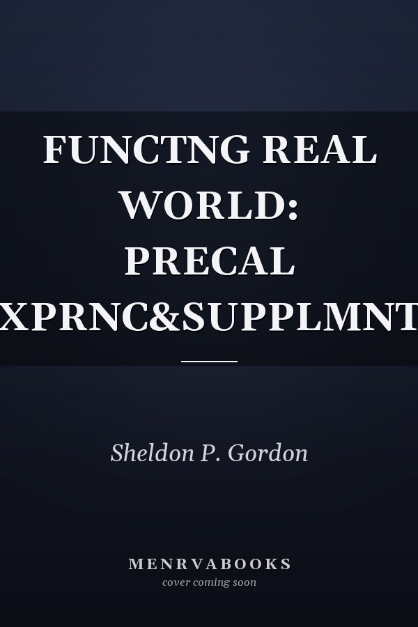 Functioning in the Real World: Precalculus Experiences and Supplementary Materials