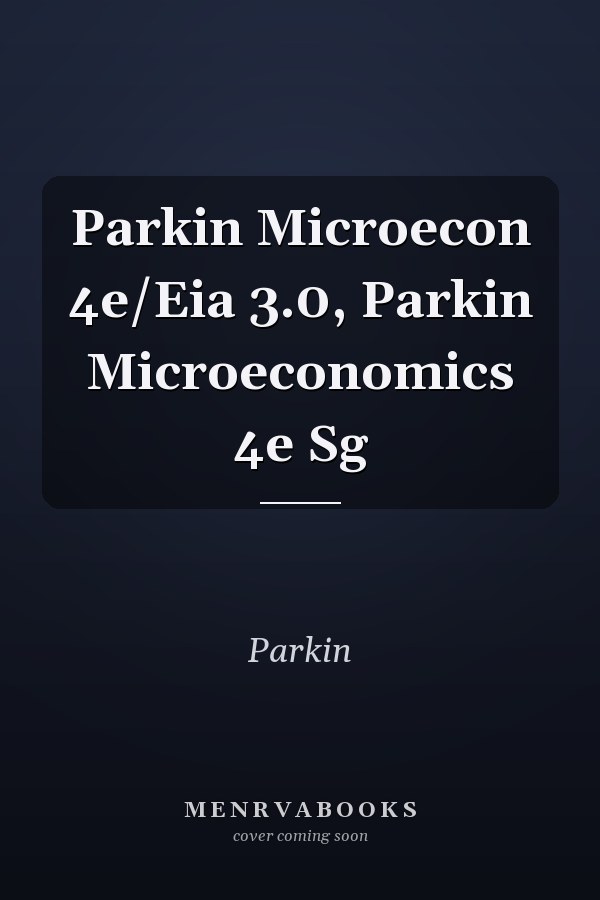Parkin Microecon 4e/Eia 3.0, Parkin Microeconomics 4e Sg