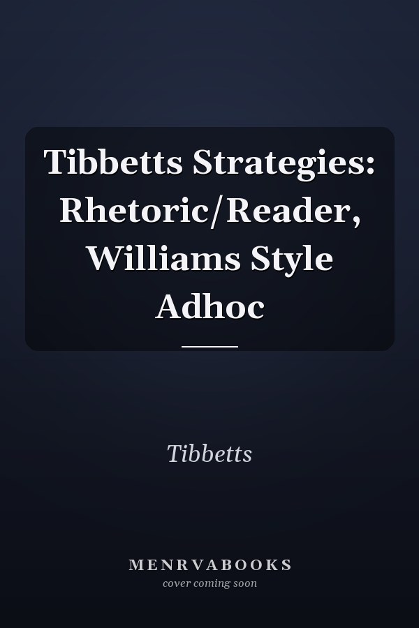 Tibbetts Strategies: Rhetoric/Reader, Williams Style Adhoc