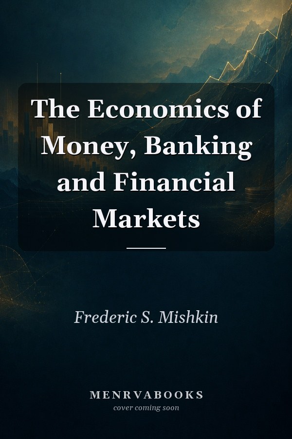 The Economics of Money, Banking and Financial Markets