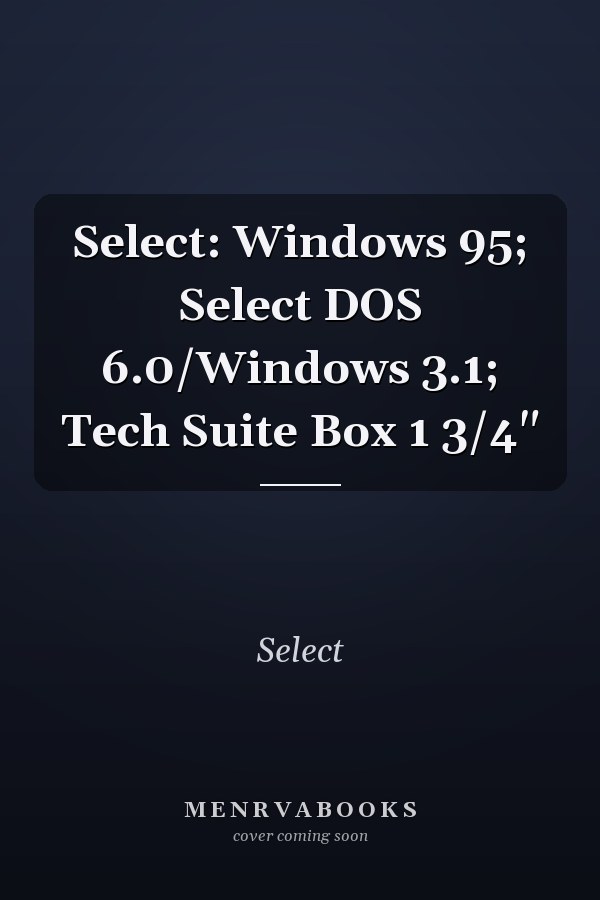 Select: Windows 95; Select DOS 6.0/Windows 3.1; Tech Suite
