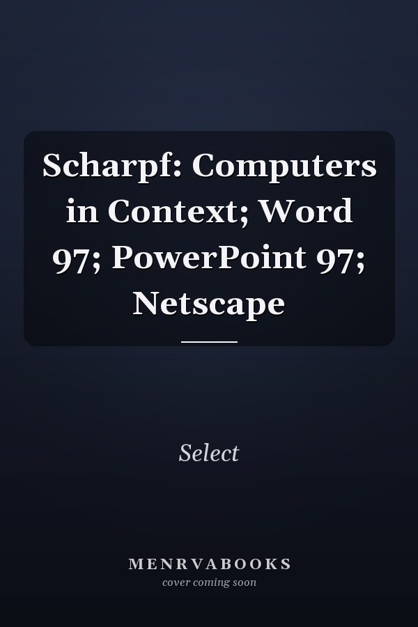 Computers in Context: Word 97, PowerPoint 97, Netscape