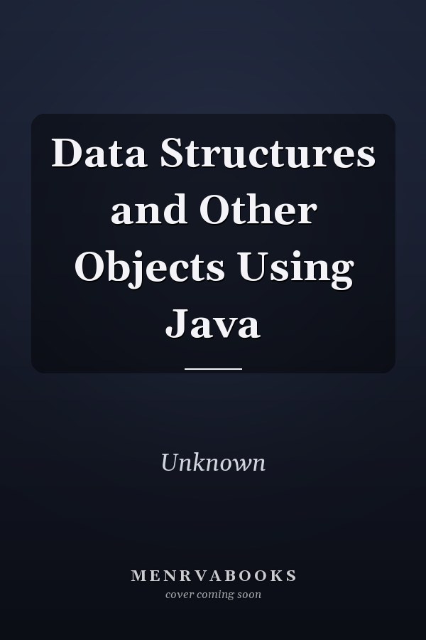 Data Structures and Other Objects Using Java