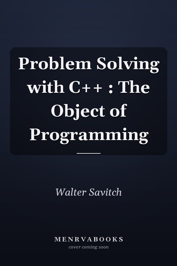 Problem Solving with C++: The Object of Programming