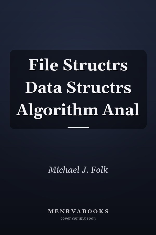 File Structures: Data Structures and Algorithm Analysis