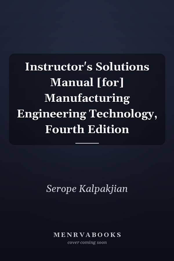 Instructor's Solutions Manual: Manufacturing Engineering Technology