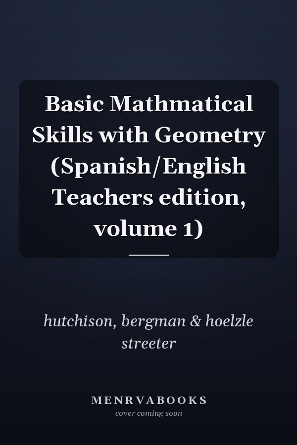 Basic Mathematical Skills with Geometry: Spanish/English Teacher's Edition, Volume 1