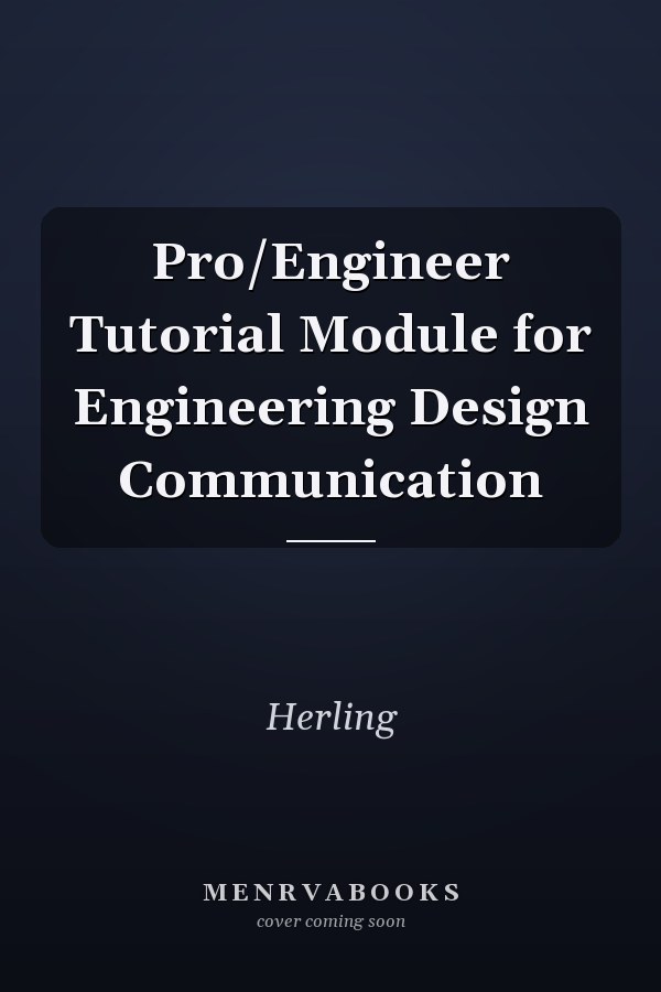 Pro/Engineer Tutorial Module for Engineering Design Communication