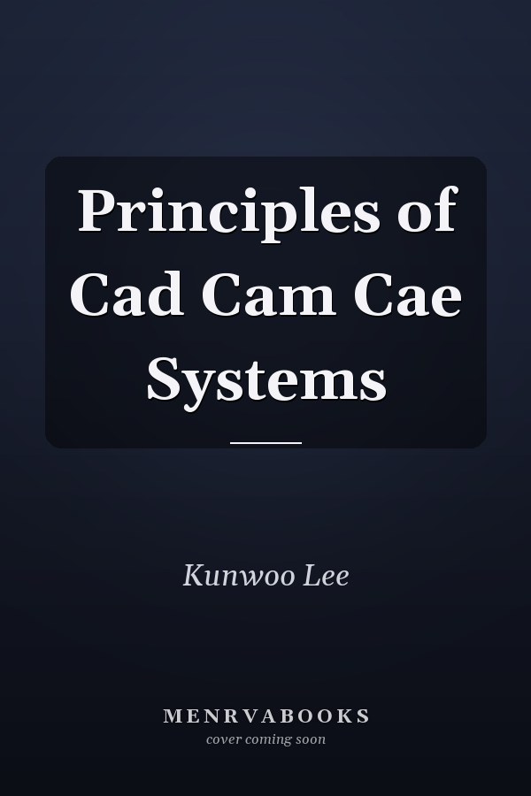 Principles of CAD/CAM/CAE Systems