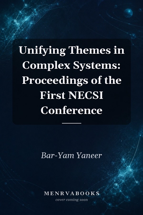 Unifying Themes in Complex Systems: Proceedings of the First NECSI Conference