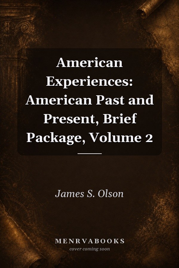 American Experiences: American Past and Present, Brief Package, Volume 2