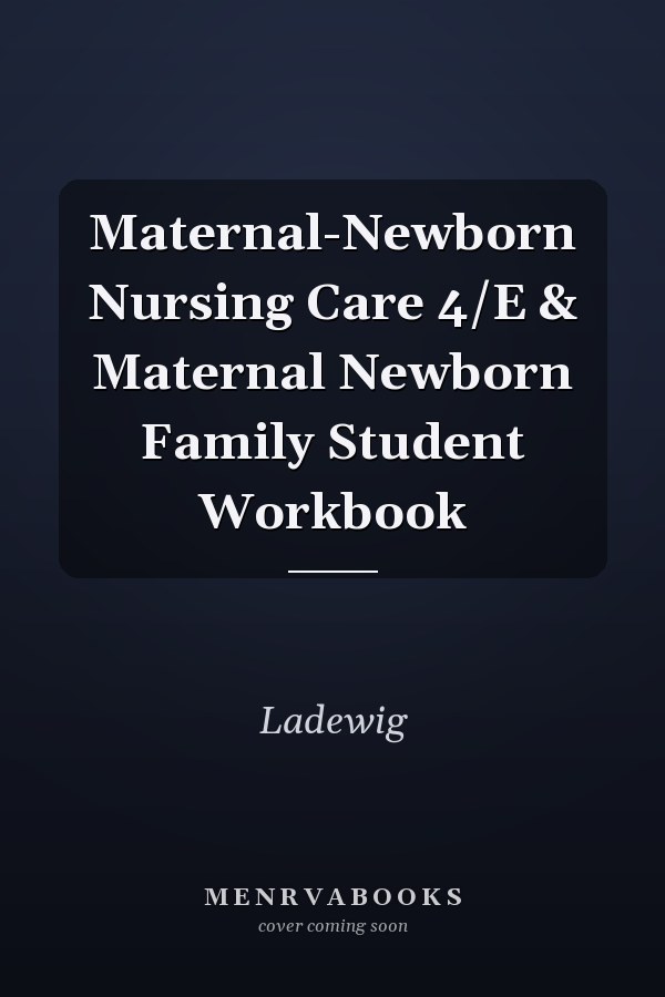 Maternal-Newborn Nursing Care: 4th Edition & Maternal Newborn Family Student Workbook