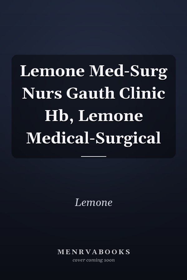 LeMone's Medical-Surgical Nursing: Clinical Reasoning in Patient Care