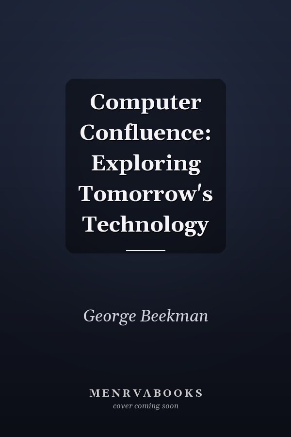 Computer Confluence: Exploring Tomorrow's Technology