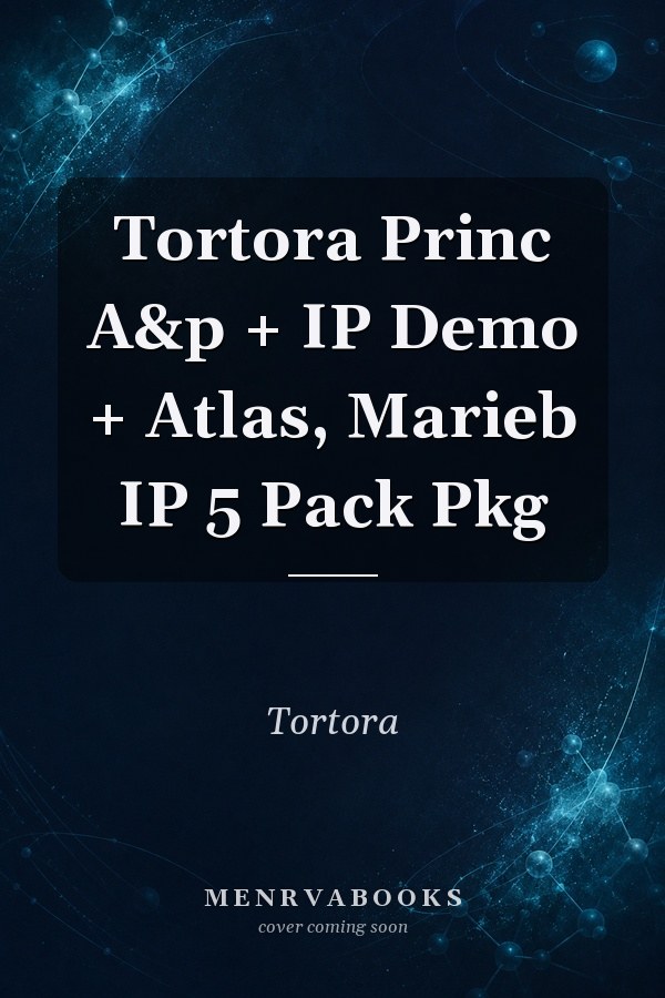 Tortora Princ A&p + IP Demo + Atlas, Marieb IP 5 Pack Pkg