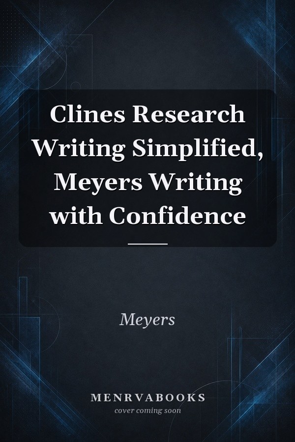 Clines Research Writing Simplified, Meyers Writing with Confidence