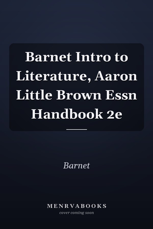 Barnet Intro to Literature and Aaron Little Brown Essential Handbook
