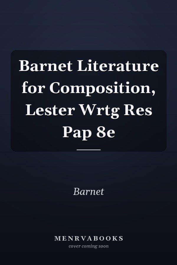 Literature for Composition: An Introduction to Literature and Writing