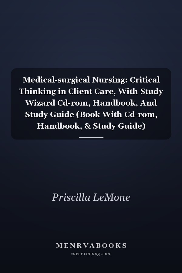 Medical-Surgical Nursing: Critical Thinking in Client Care