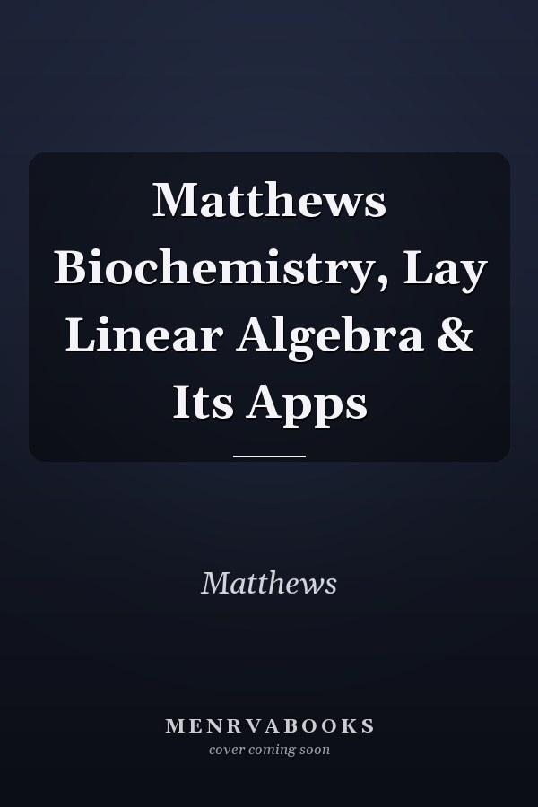 Matthews Biochemistry, Linear Algebra and Its Applications