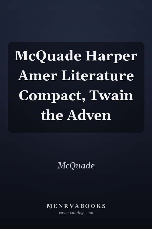 McQuade Harper American Literature Compact: The Adventures of Huckleberry Finn