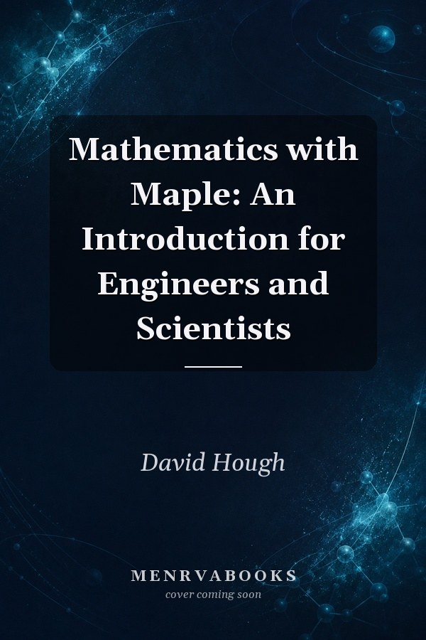 Mathematics with Maple: An Introduction for Engineers and Scientists