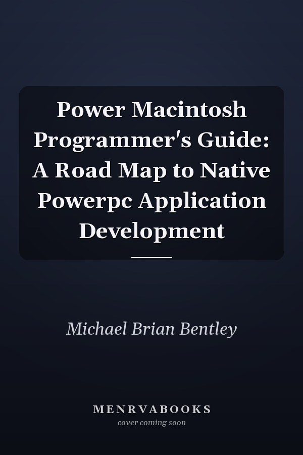 Power Macintosh Programmer's Guide: A Road Map to Native PowerPC Application Development