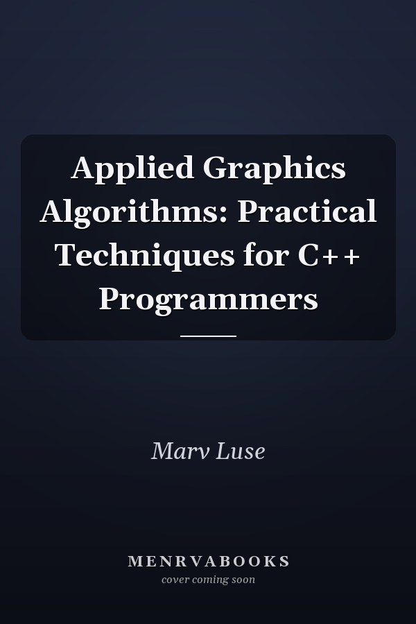 Applied Graphics Algorithms: Practical Techniques for C++ Programmers
