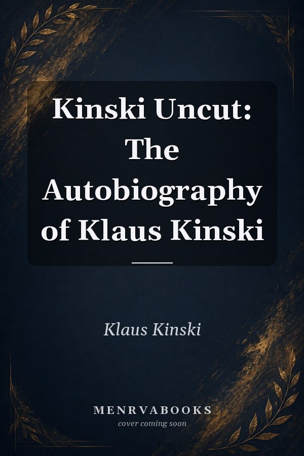 Kinski Uncut: The Autobiography of Klaus Kinski